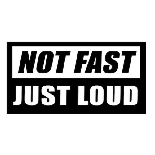 Not Fast Just Loud Decal