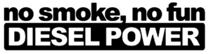 No Smoke, No Fun, Diesel Power Decal